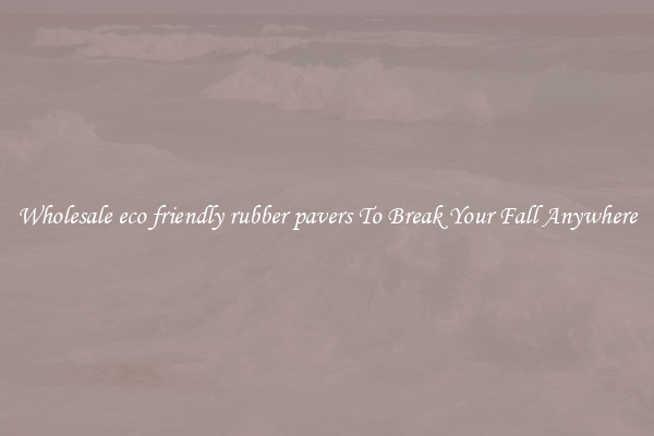 Wholesale eco friendly rubber pavers To Break Your Fall Anywhere