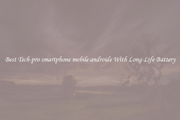 Best Tech-pro smartphone mobile androide With Long-Life Battery
