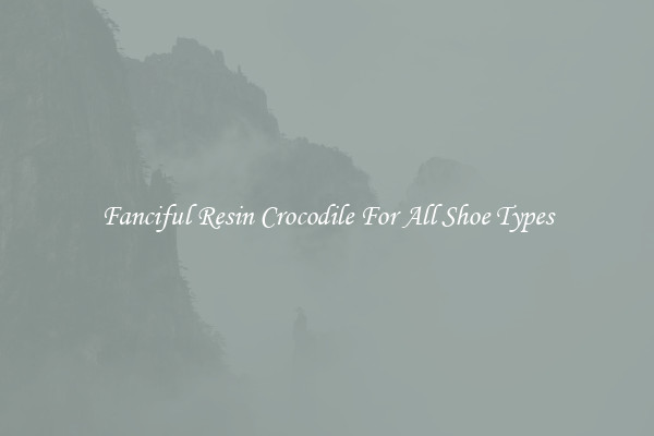 Fanciful Resin Crocodile For All Shoe Types