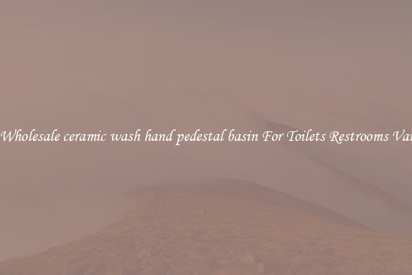 Buy Wholesale ceramic wash hand pedestal basin For Toilets Restrooms Vanities