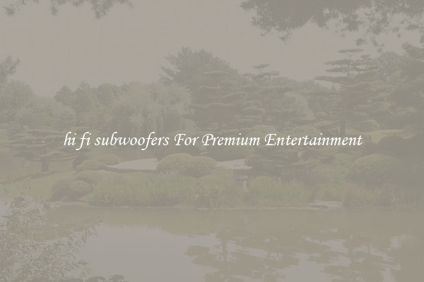 hi fi subwoofers For Premium Entertainment