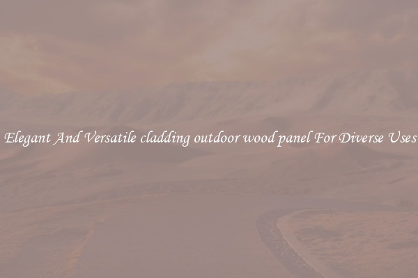Elegant And Versatile cladding outdoor wood panel For Diverse Uses