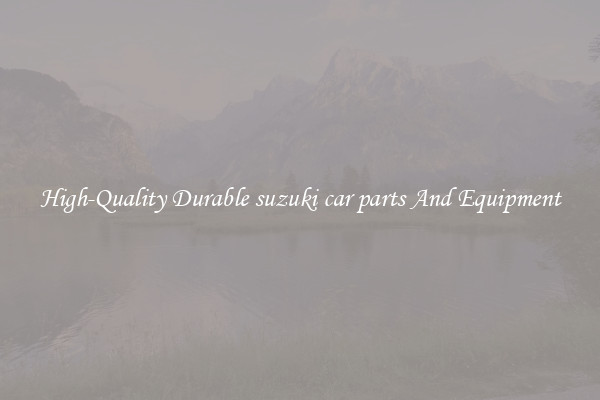High-Quality Durable suzuki car parts And Equipment