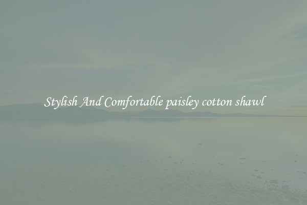 Stylish And Comfortable paisley cotton shawl