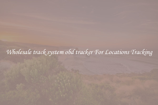 Wholesale track system obd tracker For Locations Tracking