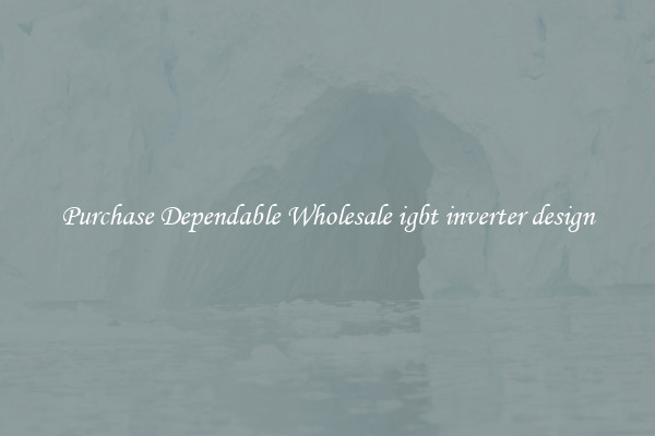 Purchase Dependable Wholesale igbt inverter design