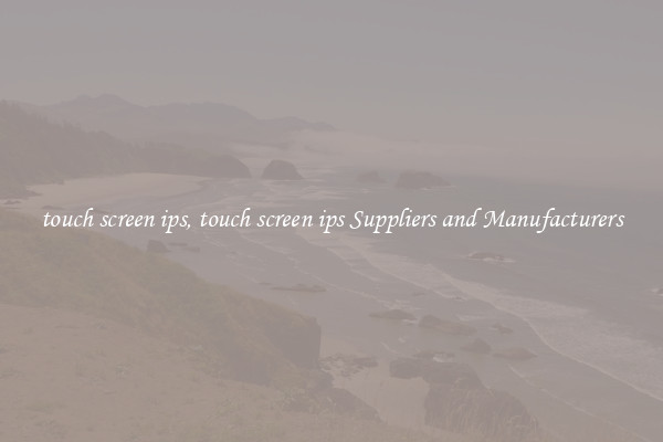 touch screen ips, touch screen ips Suppliers and Manufacturers