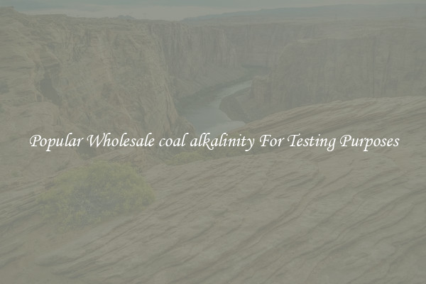 Popular Wholesale coal alkalinity For Testing Purposes