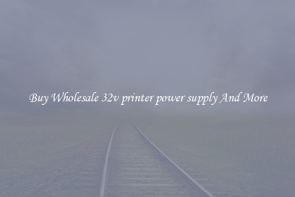 Buy Wholesale 32v printer power supply And More